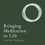 Bringing Meditation to Life with Neil McKinlay